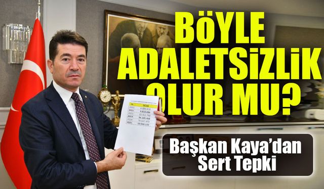 Başkan Kaya’dan Sert Tepki: “Böyle Adaletsizlik Olur Mu?”