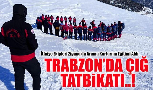 Trabzon’da Çığ Tatbikatı! İtfaiye Ekipleri Zigana’da Arama Kurtarma Eğitimi Aldı