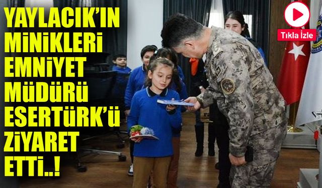 Yaylacık’ın Minikleri Emniyet Müdürü Esertürk’ü Ziyaret Etti!