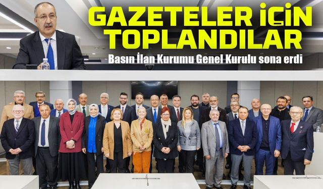 Basın İlan Kurumu Genel Kurulu sona erdi; Gazeteler İçin Toplandılar