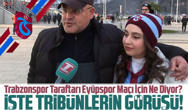 Trabzonspor Taraftarı Eyüpspor Maçı İçin Ne Diyor?