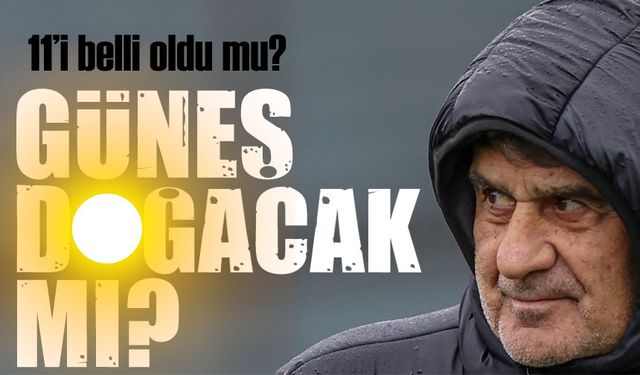 Şenol Güneş'in Gaziantep FK Maçı 11’i belli oldu mu?