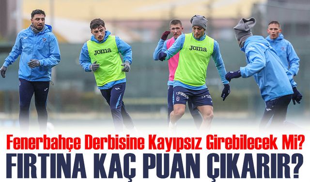 Trabzonspor Fenerbahçe Derbisine Kayıpsız Girebilecek Mi?