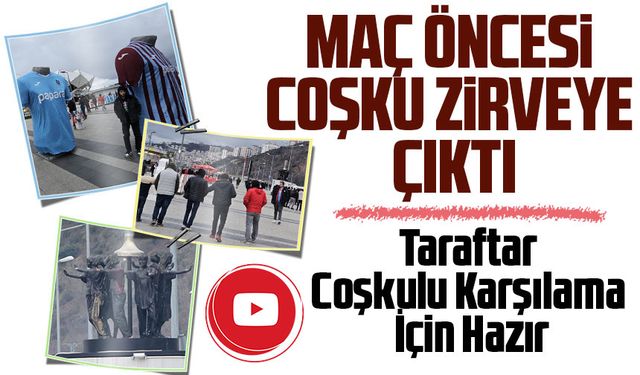 Trabzonspor – Eyüpspor Maçında Büyük Heyecan! Taraftar Coşkulu Karşılama İçin Hazır