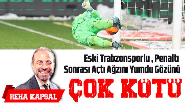 Eski Trabzonsporlu Reha Kapsal, Penaltı Sonrası Açtı Ağzını Yumdu Gözünü