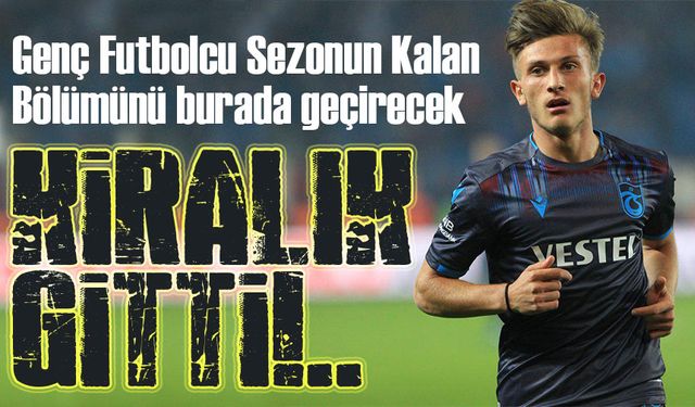 Trabzonspor’un genç Futbolcusu Serkan Asan Kiralık Gitti