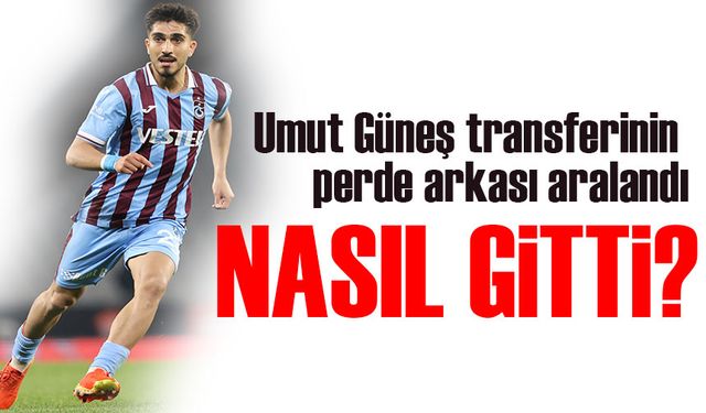 Trabzonspor'dan Umut Güneş RAMS Başakşehir’e Nasıl Transfer Oldu?