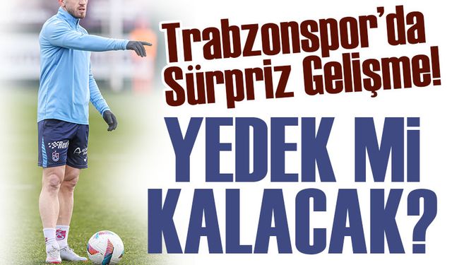 Trabzonspor’da Sürpriz Gelişme! Boşnak Yıldız Yedek Kalabilir