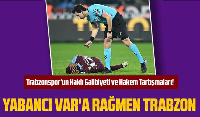 Trabzonspor’un Haklı Galibiyeti ve Hakem Tartışmaları!