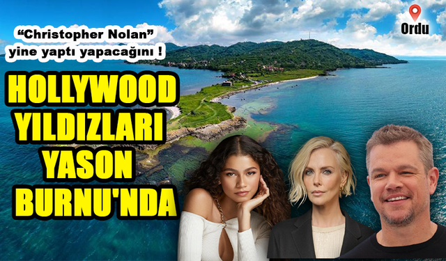 Hollywood'un En Büyük Yıldızları, Ordu'da Filmi İçin Bir Araya Geliyor!