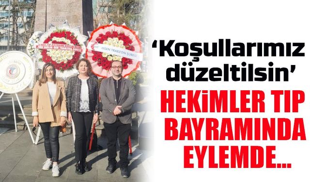 Trabzon’da Hekimler Tıp Bayramı’nda İş Bıraktı! "Koşullarımız Düzeltilsin"