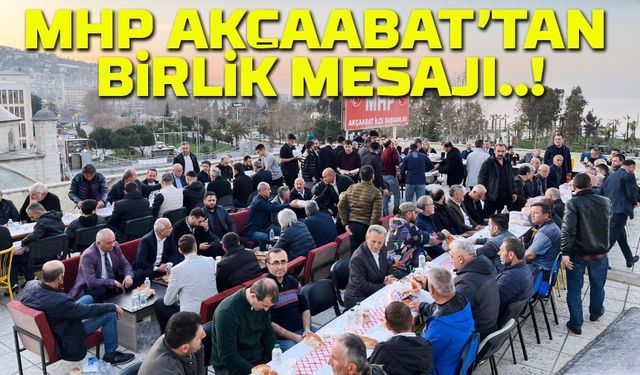 MHP Akçaabat’tan Birlik Mesajı! Geleneksel İftar Programına Yoğun Katılım