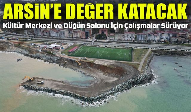 Arsin’e Büyük Yatırım! Kültür Merkezi ve Düğün Salonu İçin Çalışmalar Sürüyor