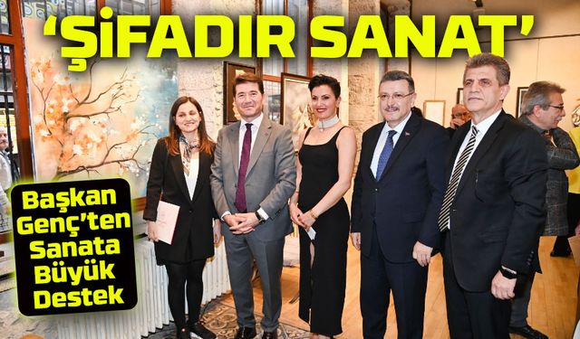 Başkan Genç’ten Sanata Büyük Destek! ‘Şifadır Sanat’ Sergisine Özel Vurgu