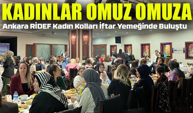 Ankara RİDEF Kadın Kolları İftar Yemeğinde Buluştu; Kadınlar Omuz Omuza