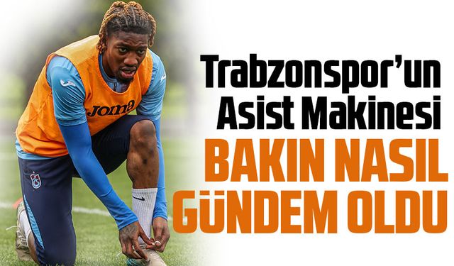 Trabzonspor'un Asist Uzmanı Muhammed Cham bakın nasıl gündem oluşturdu?