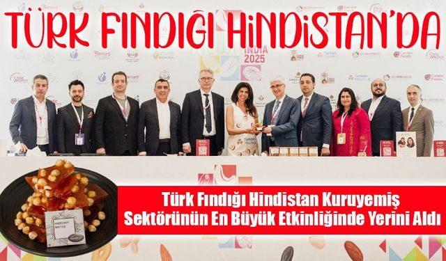 Türk Fındığı Hindistan Kuruyemiş Sektörünün En Büyük Etkinliğinde Yerini Aldı