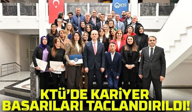 KTÜ’de görev alan idari personelin kariyer gelişim sürecinde gösterdikleri başarı törenle taçlandırıldı