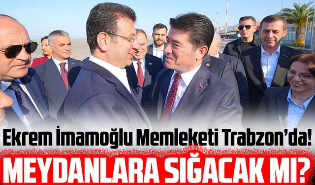 Ekrem İmamoğlu Memleketi Trabzon’da! Akşam Saatlerinde Vatandaşlara Seslenecek