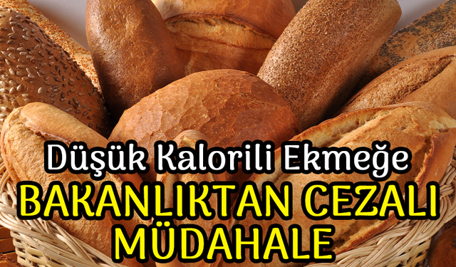 Ticaret Bakanlığı’ndan Ekmek Üreticisine Düşük Kalori İddiası Nedeniyle Para Cezası