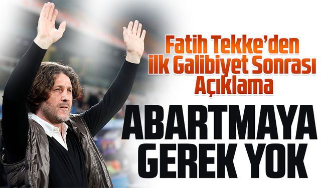 Fatih Tekke’den İlk Galibiyet Sonrası Açıklama: “Abartmaya Gerek Yok, Maç Maç Gideceğiz”