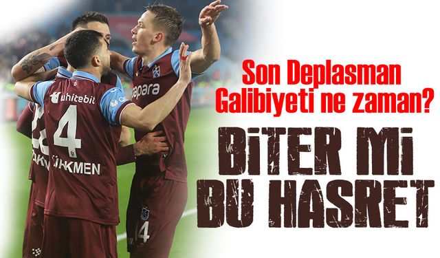 Trabzonspor 301 Günlük Deplasman Hasretine Son Verebilecek Mi?