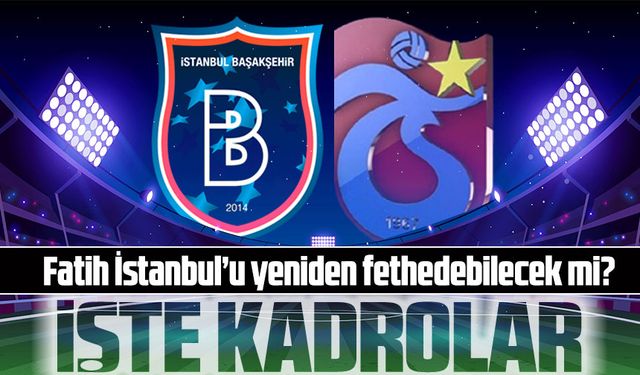 Başakşehir - Trabzonspor Maçı Başlıyor! Fatih Tekke İlk Kez Sahada