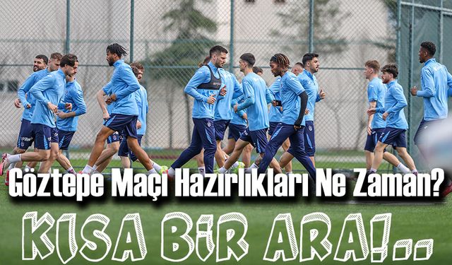 Trabzonspor’a 3 Günlük Ara! Göztepe Maçı İçin Hazırlıklar Perşembe Başlıyor
