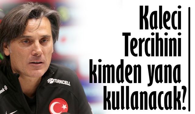 Montella Kaleci Tercihini kimden yana kullanacak?