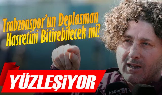 Fatih Tekke Trabzonspor’un Deplasman Hasretini Bitirebilecek mi?