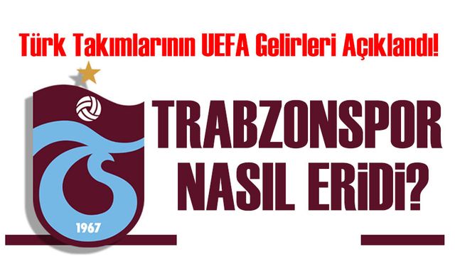 Türk Takımlarının UEFA Gelirleri Açıklandı!