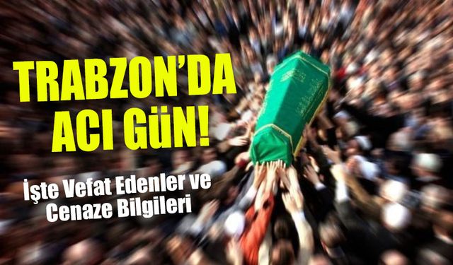 Trabzon’da 13 Can Kaybı! Detaylar ve Cenaze Bilgileri