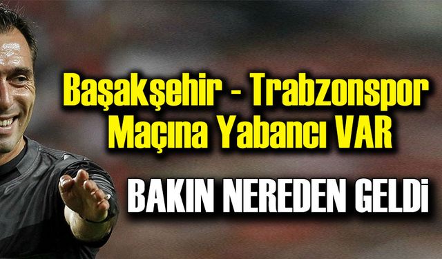 Başakşehir - Trabzonspor Maçına Portekizli VAR Hakemi!