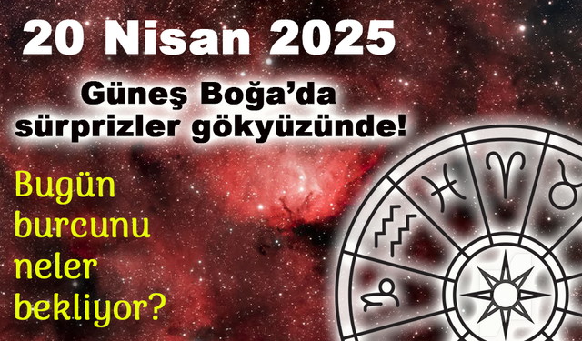 20 Nisan 2025: Güneş Boğa’da, Sürprizler Gökyüzünde!