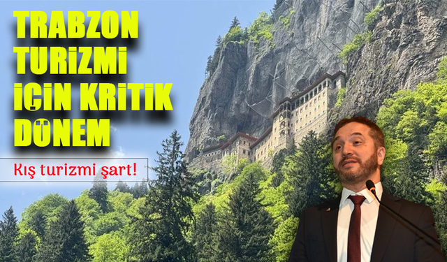 Trabzon Turizmi İçin Kritik Dönem: "Hata Kabul Edemeyiz"