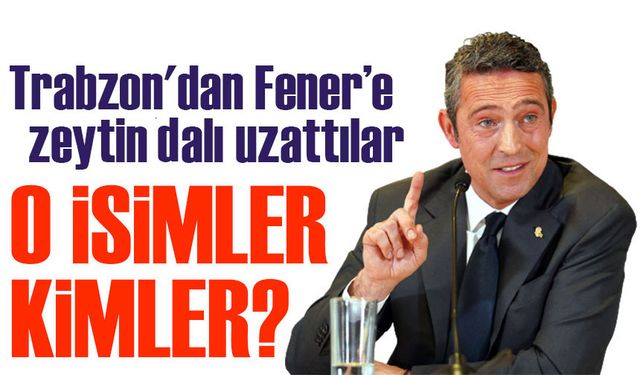 Trabzon'dan Fenerbahçe’ye kimler zeytin dalı uzattı?