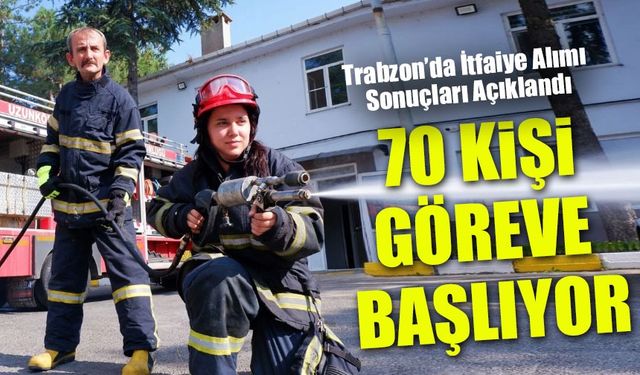 Trabzon Büyükşehir’de 70 Kişilik İtfaiye Personeli Alım Süreci Tamamlandı