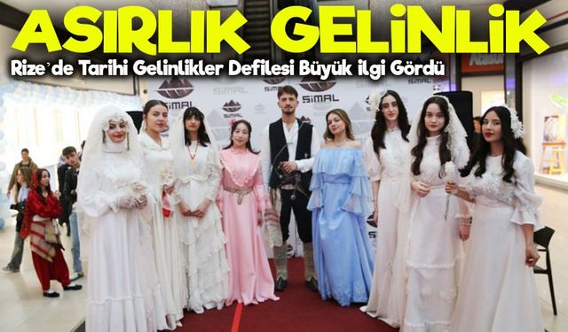 Rize’nin Asırlık Gelinlikleri Podyumda Sergilendi