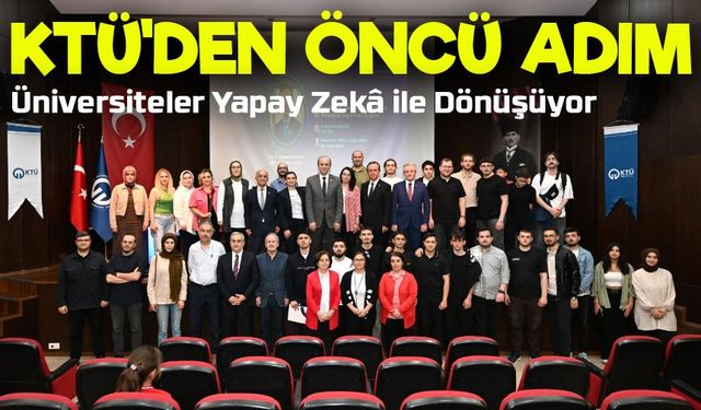 Yapay Zekânın Yükseköğretime Etkileri KTÜ’de Ele Alındı