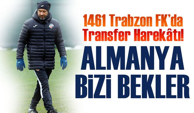 1461 Trabzon FK’da Transfer Harekâtı! Yeni Sezon İçin Almanya Çıkarması