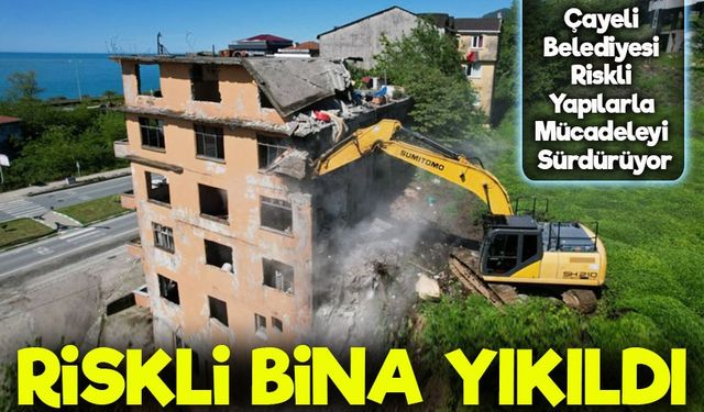 Çayeli'nde Riskli Bina Yıkıldı: Görüntü ve Güvenlik Kirliliğine Son