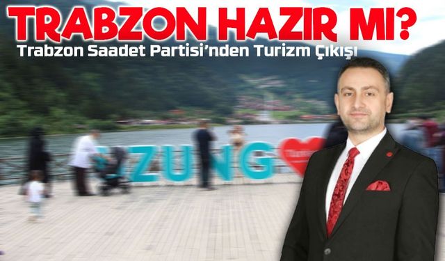 Trabzon Turizme Hazır mı? Sezon Öncesi Ciddi Soru İşaretleri