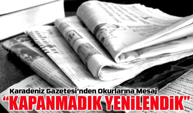 Karadeniz Gazetesi’nden Kamuoyuna Duyuru: Yayın Hayatımıza Dijitalde Devam Ediyoruz