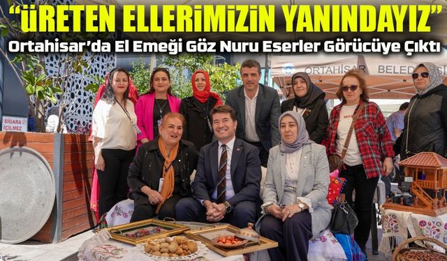 Ortahisar’da El Sanatları Şöleni: Emek ve Üretim Buluştu