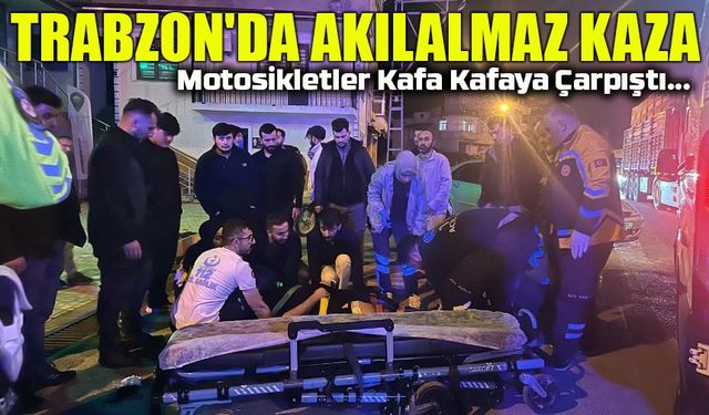 Motosikletler Kafa Kafaya Çarpıştı! Trabzon'da Akılalmaz Kaza