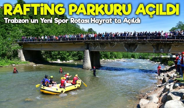 Başkan Genç: “Rafting, Trabzon Turizmine Yeni Bir Soluk Getirecek”