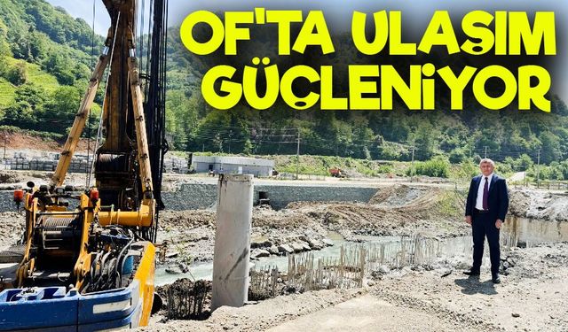 Of’ta Ulaşım Güçleniyor: Solaklı Yenimahalle Köprüsü’nün İnşaatı Başladı