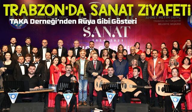 Trabzon’da Sanat Gecesi Nefes Kesti! TAKA Derneği’nden Rüya Gibi Gösteri