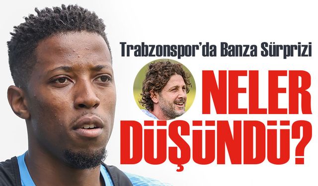 Veda Maçında İlk 11 Şaşkınlığı! Trabzonspor’da Banza Sürprizi