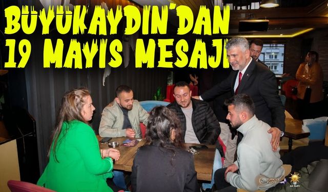 AK Parti Trabzon Milletvekili Yılmaz Büyükaydın: “19 Mayıs, Gençliğe Emanet Edilmiş Bir Dönüm Noktasıdır”